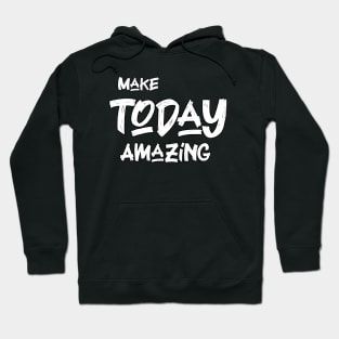 Make today amazing Hoodie